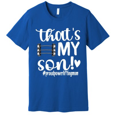 That's My Son Proud Powerlifting Mom Gift Premium T-Shirt