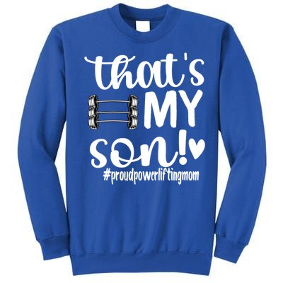 That's My Son Proud Powerlifting Mom Gift Tall Sweatshirt