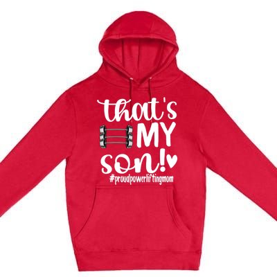 That's My Son Proud Powerlifting Mom Gift Premium Pullover Hoodie