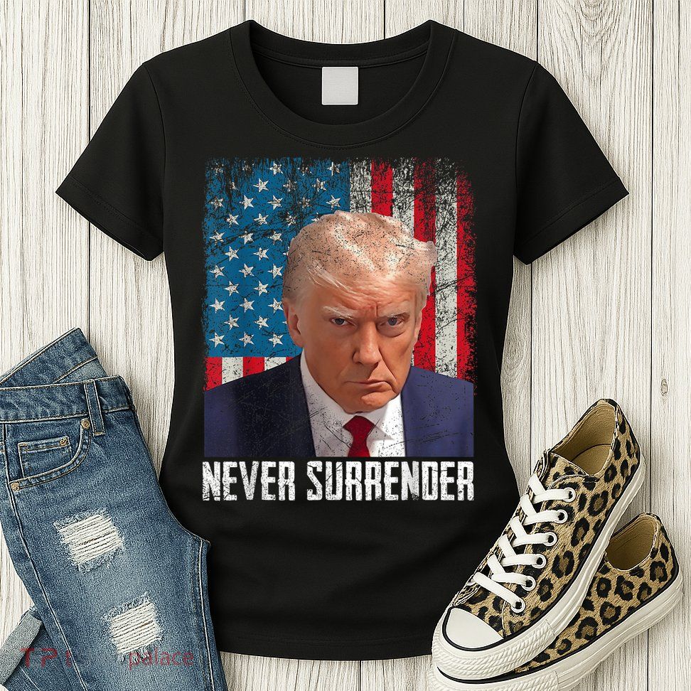 Trump Mug Shot Donald Trump Mug Shot Never Surrender Womens T-Shirt