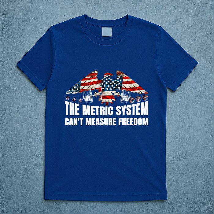 The Metric System CanT Measure Freedom T-Shirt