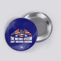 The Metric System CanT Measure Freedom Button