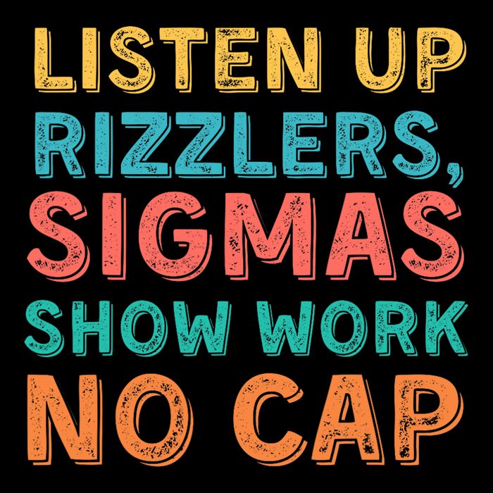 Teacher Math Show Work Listen Up Rizzlers Middle School Gen Alpha Slang Sweatshirt