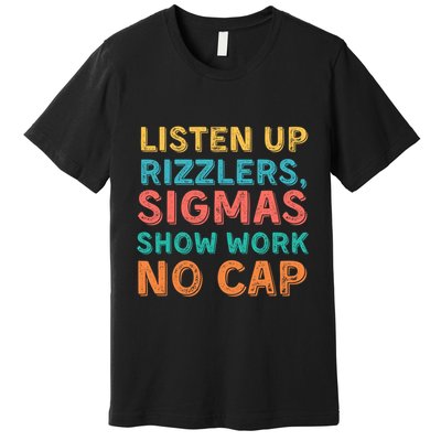 Teacher Math Show Work Listen Up Rizzlers Middle School Gen Alpha Slang Premium T-Shirt