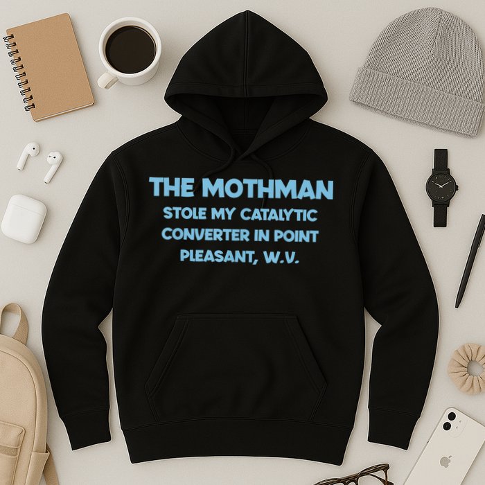 The Mothman Stole My Catalytic Converter In Point Hoodie