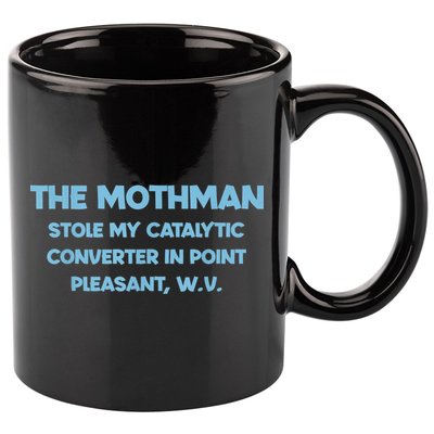 The Mothman Stole My Catalytic Converter In Point 11oz C Handle Ceramic Mug