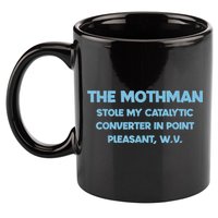 The Mothman Stole My Catalytic Converter In Point 11oz C Handle Ceramic Mug