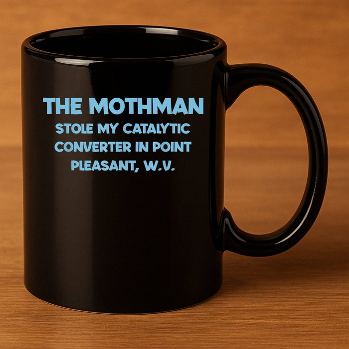 The Mothman Stole My Catalytic Converter In Point 11oz C Handle Ceramic Mug