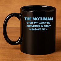 The Mothman Stole My Catalytic Converter In Point 11oz C Handle Ceramic Mug