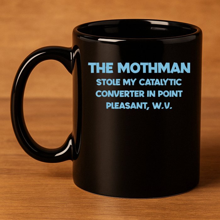The Mothman Stole My Catalytic Converter In Point 11oz C Handle Ceramic Mug
