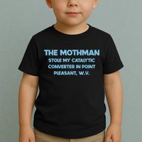 The Mothman Stole My Catalytic Converter In Point Toddler T-Shirt