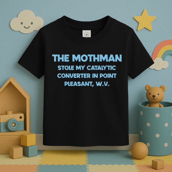 The Mothman Stole My Catalytic Converter In Point Toddler T-Shirt