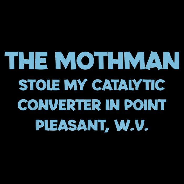 The Mothman Stole My Catalytic Converter In Point Cropped Pullover Crew