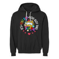Testing Motivation Student Teacher Its Test Day You Got This Garment-Dyed Fleece Hoodie