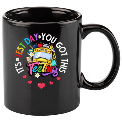 Testing Motivation Student Teacher Its Test Day You Got This 11oz C Handle Ceramic Mug