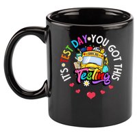 Testing Motivation Student Teacher Its Test Day You Got This 11oz C Handle Ceramic Mug