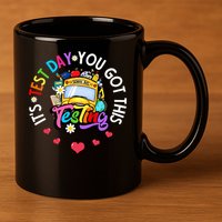 Testing Motivation Student Teacher Its Test Day You Got This 11oz C Handle Ceramic Mug