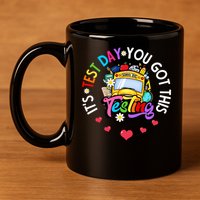 Testing Motivation Student Teacher Its Test Day You Got This 11oz C Handle Ceramic Mug