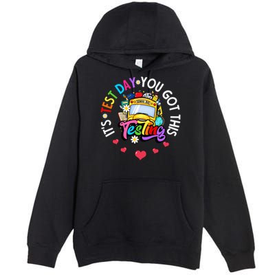 Testing Motivation Student Teacher Its Test Day You Got This Premium Pullover Hoodie