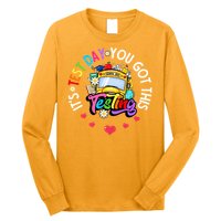 Testing Motivation Student Teacher Its Test Day You Got This Long Sleeve Shirt