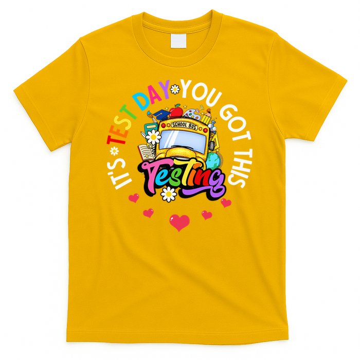 Testing Motivation Student Teacher Its Test Day You Got This T-Shirt
