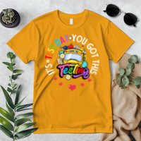 Testing Motivation Student Teacher Its Test Day You Got This Premium T-Shirt