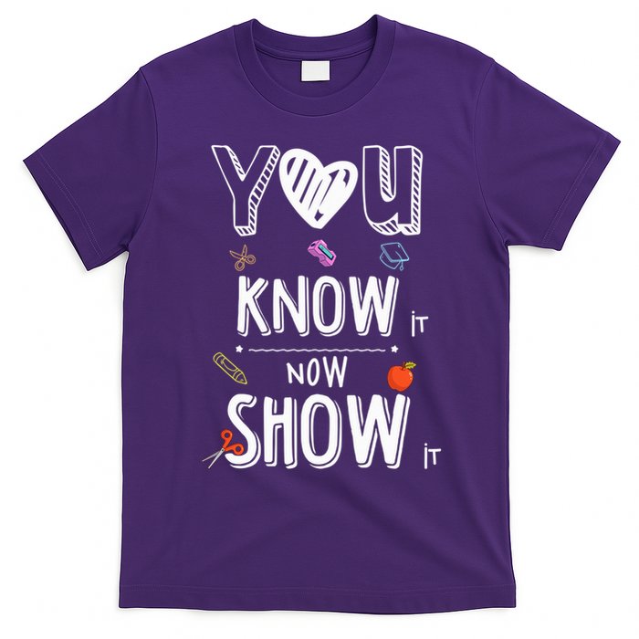 Testing Motivation Student Teacher You Know It Now Show It T-Shirt