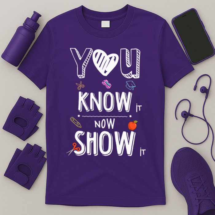 Testing Motivation Student Teacher You Know It Now Show It T-Shirt
