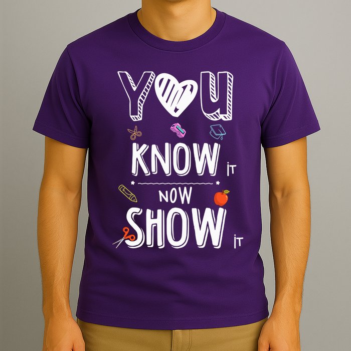 Testing Motivation Student Teacher You Know It Now Show It T-Shirt