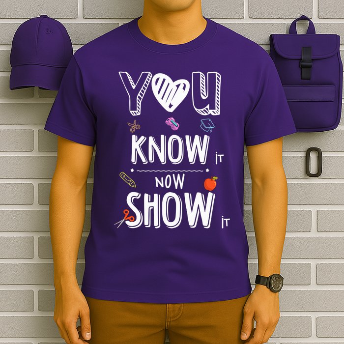 Testing Motivation Student Teacher You Know It Now Show It T-Shirt