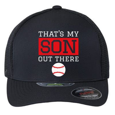 ThatS My Son Out There Baseball Gift For Mom Dad Baseball Flexfit Unipanel Trucker Cap