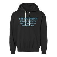 The Mothman Stole My Catalytic Converter In Point Pleasant Garment-Dyed Fleece Hoodie