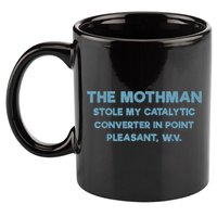 The Mothman Stole My Catalytic Converter In Point Pleasant 11oz C Handle Ceramic Mug