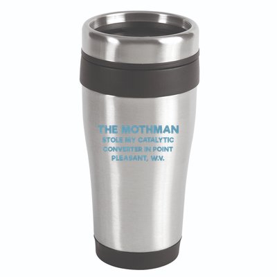 The Mothman Stole My Catalytic Converter In Point Pleasant 16oz Travel Tumbler