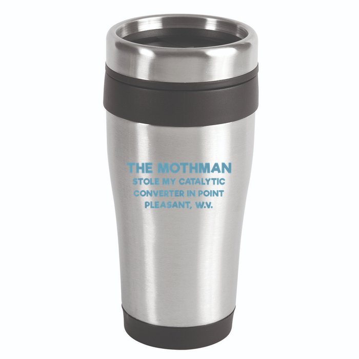 The Mothman Stole My Catalytic Converter In Point Pleasant 16oz Travel Tumbler