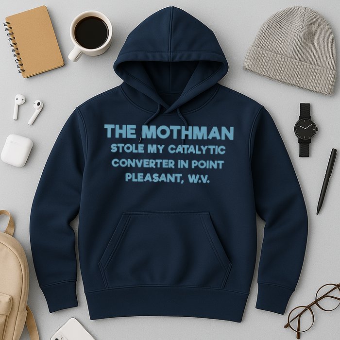 The Mothman Stole My Catalytic Converter In Point Pleasant Hoodie