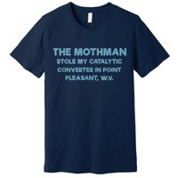 The Mothman Stole My Catalytic Converter In Point Pleasant Premium T-Shirt