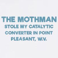 The Mothman Stole My Catalytic Converter In Point Pleasant Garment-Dyed Sweatshirt