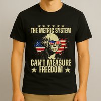 The Metric System CanT Measure Freedom T-Shirt