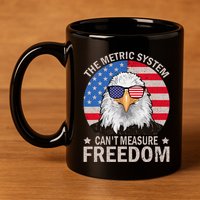 The Metric System CanT Measure Freedom Eagle 4th Of July 11oz C Handle Ceramic Mug