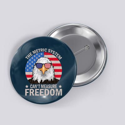 The Metric System CanT Measure Freedom Eagle 4th Of July Button