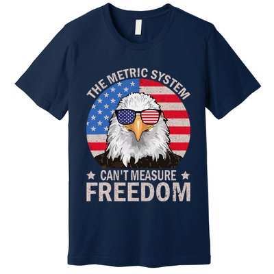 The Metric System CanT Measure Freedom Eagle 4th Of July Premium T-Shirt