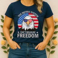 The Metric System CanT Measure Freedom Eagle 4th Of July Womens T-Shirt