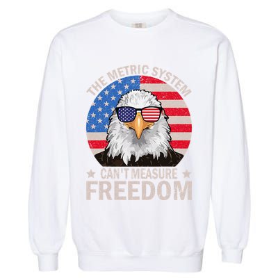 The Metric System CanT Measure Freedom Eagle 4th Of July Garment-Dyed Sweatshirt