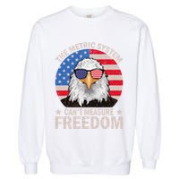 The Metric System CanT Measure Freedom Eagle 4th Of July Garment-Dyed Sweatshirt