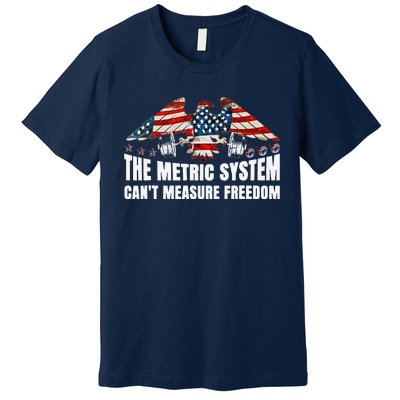 The Metric System CanT Measure Freedom Funny 4th Of July Premium T-Shirt