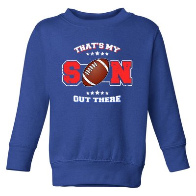 Thats My Son Out There Proud Parent Football Spectator Cute Gift Toddler Sweatshirt