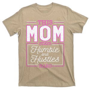 This Mom Stays Humble And Hustles Hard Mother's Day T-Shirt