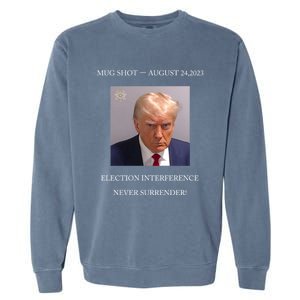 Trump Mug Shot 2024 Election Interference Never Surrender Gift Garment-Dyed Sweatshirt