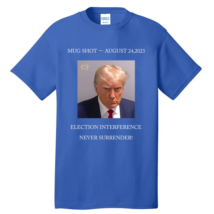 Trump Mug Shot 2024 Election Interference Never Surrender Gift Tall T-Shirt